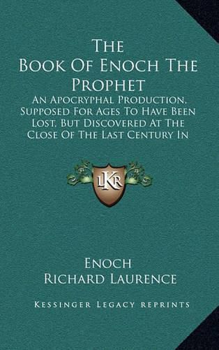 The Book of Enoch the Prophet: An Apocryphal Production, Supposed for Ages to Have Been Lost, But Discovered at the Close of the Last Century in Abyssinia (1838)