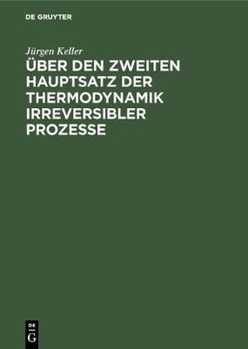 Cover image for UEber den zweiten Hauptsatz der Thermodynamik irreversibler Prozesse