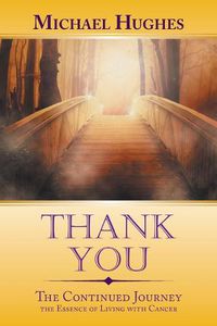 Cover image for Thank You: The Continued Journey the Essence of Living with Cancer