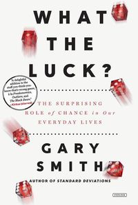 Cover image for What the Luck?: The Surprising Role of Chance in Our Everyday Lives