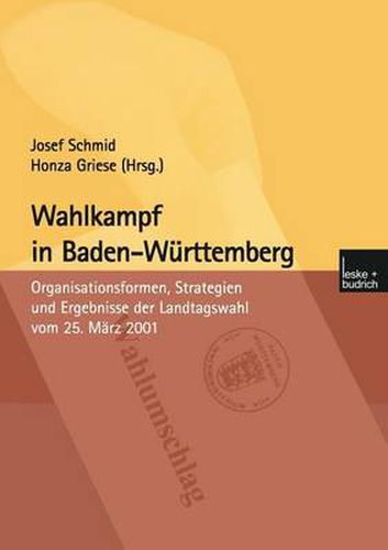 Cover image for Wahlkampf in Baden-Wurttemberg: Organisationsformen, Strategien Und Ergebnisse Der Landtagswahl Vom 25. Marz 2001