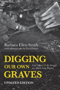 Cover image for Digging Our Own Graves: Coal Miners and the Struggle over Black Lung Disease