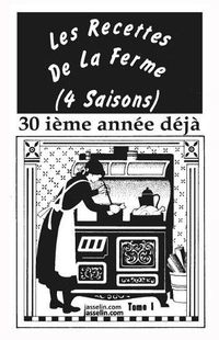 Cover image for LES RECETTES DE LA FERME (4 SAISONS) tome 1: Antiques, bonnes, de sante et rapides a faire.