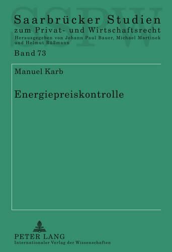 Cover image for Energiepreiskontrolle: Eine Untersuchung Der Entgeltkontrolle Auf Den Verschiedenen Energiemaerkten Nach Energiewirtschaftsrecht, Deutschem Und Europaeischem Wettbewerbsbeschraenkungsrecht Und Allgemeinem Zivilrecht