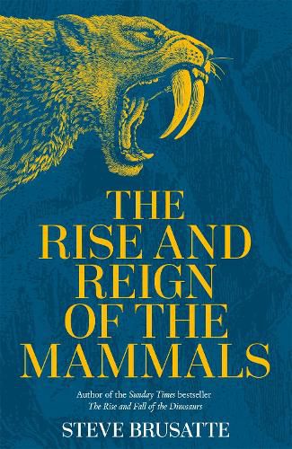 Cover image for The Rise and Reign of the Mammals: A New History, from the Shadow of the Dinosaurs to Us