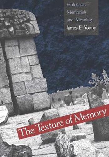 Cover image for The Texture of Memory: Holocaust Memorials and Meaning