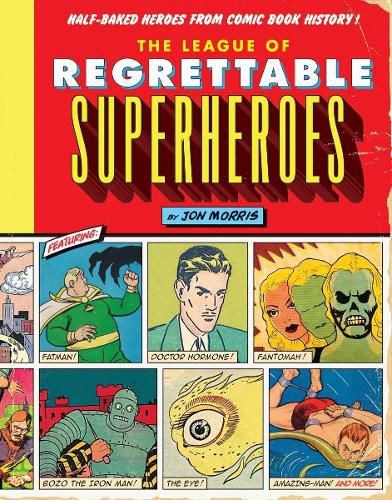 Cover image for The League of Regrettable Superheroes: Half-Baked Heroes from Comic Book History