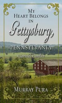 Cover image for My Heart Belongs in Gettysburg, Pennsylvania: Clarissa's Conflict