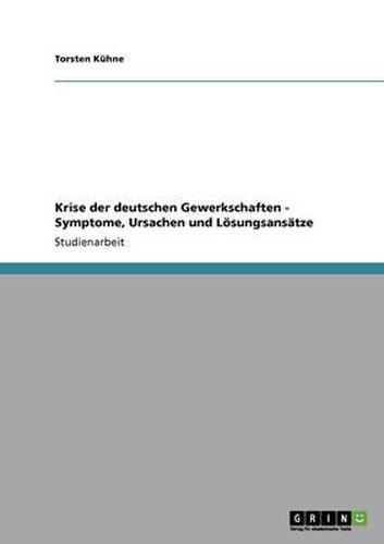 Cover image for Krise Der Deutschen Gewerkschaften - Symptome, Ursachen Und Losungsansatze