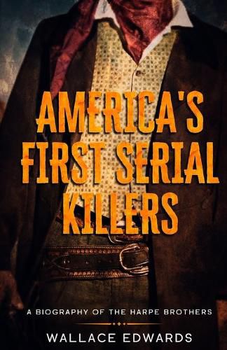 Cover image for America's First Serial Killers: A Biography of the Harpe Brothers