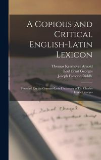 Cover image for A Copious and Critical English-Latin Lexicon