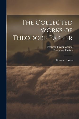 The Collected Works of Theodore Parker