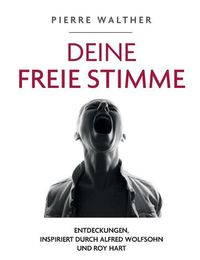 Cover image for Deine freie Stimme: Entdeckungen, inspiriert von Alfred Wolfsohn und Roy Hart