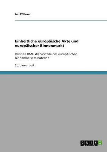 Cover image for Einheitliche europaische Akte und europaischer Binnenmarkt: Koennen KMU die Vorteile des europaischen Binnenmarktes nutzen?