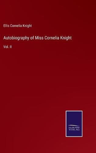 Autobiography of Miss Cornelia Knight: Vol. II