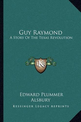 Cover image for Guy Raymond: A Story of the Texas Revolution