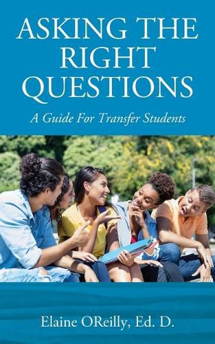 Cover image for Asking The Right Questions: A Guide For Transfer Students