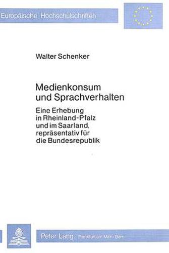 Cover image for Medienkonsum Und Sprachverhalten: Eine Erhebung in Rheinland-Pfalz Und Im Saarland, Repraesentativ Fuer Die Bundesrepublik