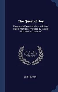 Cover image for The Quest of Joy: Fragments from the Manuscripts of Mabel Morrison, Prefaced by Mabel Morrison: A Character