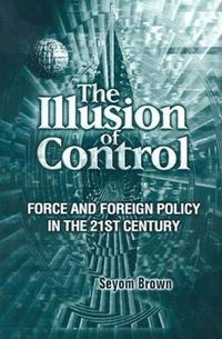 Cover image for Illusion of Control: Force and Foreign Policy in the 21st Century