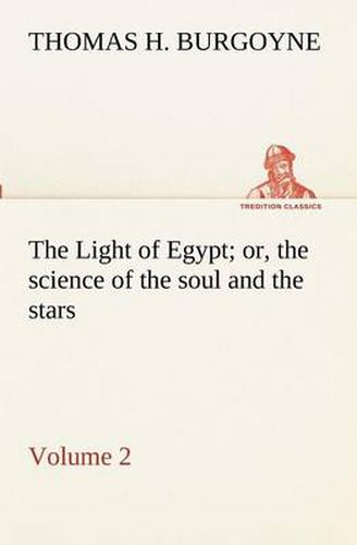 Cover image for The Light of Egypt; or, the science of the soul and the stars - Volume 2