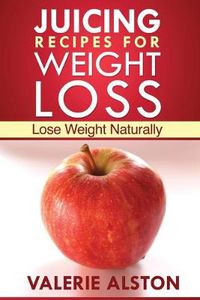 Cover image for Juicing Recipes for Weight Loss: Lose Weight Naturally