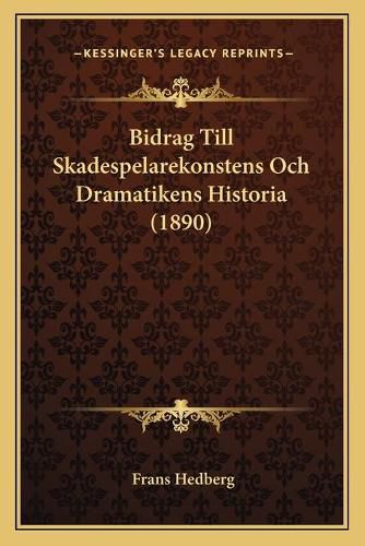 Cover image for Bidrag Till Skadespelarekonstens Och Dramatikens Historia (1890)