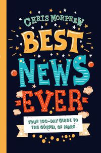 Cover image for Best News Ever: Your 100-day guide to the Gospel of Mark