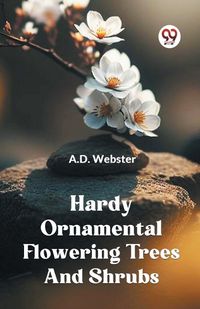 Cover image for Hardy Ornamental Flowering Trees and Shrubs