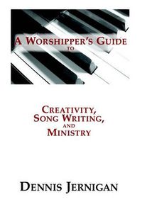 Cover image for A Worshipper's Guide to Creativity, Song Writing, and Ministry