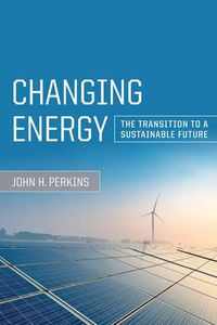 Cover image for Changing Energy: The Transition to a Sustainable Future