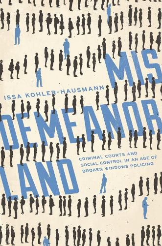 Cover image for Misdemeanorland: Criminal Courts and Social Control in an Age of Broken Windows Policing