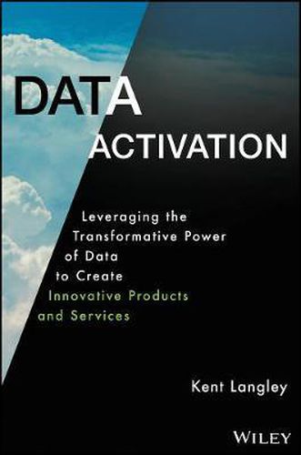 Cover image for Data Activation: Leveraging the Transformative Pow er of Data to Create Innovative Products and Servi ces