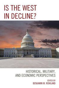 Cover image for Is the West in Decline?: Historical, Military, and Economic Perspectives