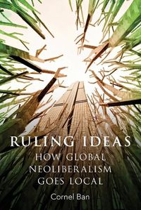 Cover image for Ruling Ideas: How Global Neoliberalism Goes Local