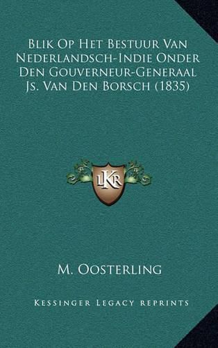 Cover image for Blik Op Het Bestuur Van Nederlandsch-Indie Onder Den Gouverneur-Generaal Js. Van Den Borsch (1835)