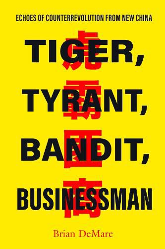 Cover image for Tiger, Tyrant, Bandit, Businessman: Echoes of Counterrevolution from New China