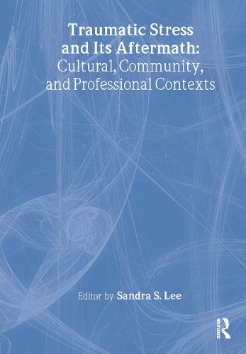 Cover image for Traumatic Stress and Its Aftermath: Cultural, Community, and Professional Contexts
