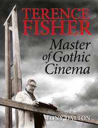 Cover image for Terence Fisher: Master Of Gothic Cinema