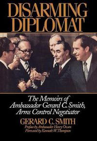 Cover image for Disarming Diplomat: The Memoirs of Ambassador Gerard C. Smith, Arms Control Negotiator