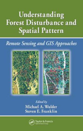 Cover image for Understanding Forest Disturbance and Spatial Pattern: Remote Sensing and GIS Approaches