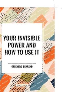 Cover image for Your Invisible Power and How to Use It