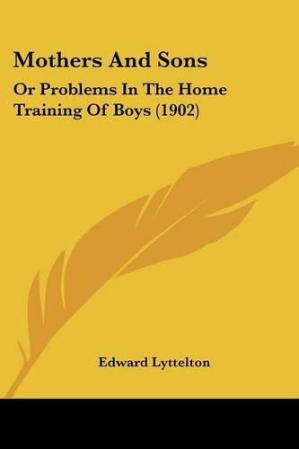 Cover image for Mothers and Sons: Or Problems in the Home Training of Boys (1902)