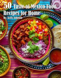 Cover image for 50 Taste of Mexico Recipes for Home