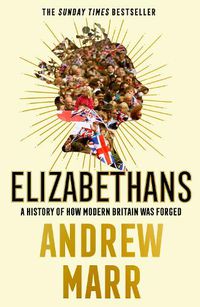 Cover image for Elizabethans: A History of How Modern Britain Was Forged