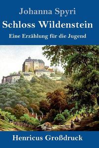 Cover image for Schloss Wildenstein (Grossdruck): Eine Erzahlung fur die Jugend