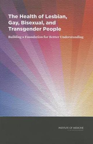 The Health of Lesbian, Gay, Bisexual, and Transgender People: Building a Foundation for Better Understanding