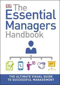 Cover image for The Essential Managers Handbook: The Ultimate Visual Guide to Successful Management
