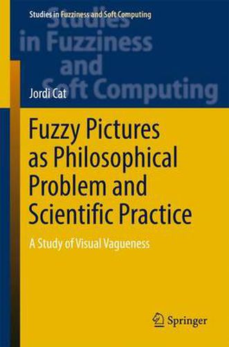 Cover image for Fuzzy Pictures as Philosophical Problem and Scientific Practice: A Study of Visual Vagueness