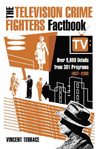 Cover image for The Television Crime Fighters Factbook: Over 9, 800 Details from 334 Programs, 1937-2003